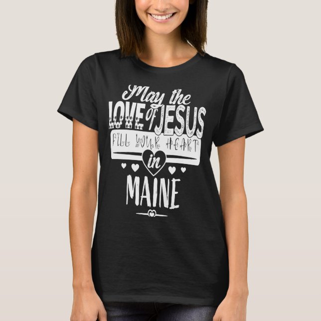 CAMISETA MAY THE LOVE OF JESUS FILL YOUR HEART IN MAINE (Anverso)