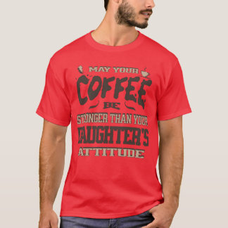 Camiseta May Your Coffee Be Strongerhan Your Daughters girl