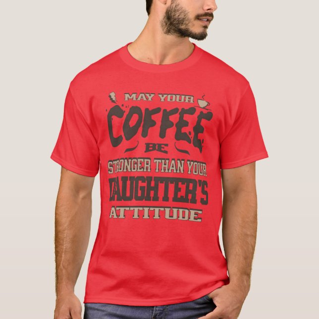 Camiseta May Your Coffee Be Strongerhan Your Daughters girl (Anverso)