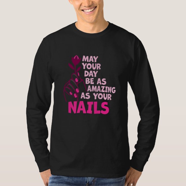 Camiseta May Your Day Be As Amazing As Your Nails Nail Tech (Anverso)