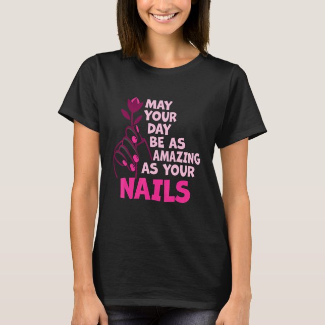Camiseta May Your Day Be As Amazing As Your Nails Nail Tech (Anverso)