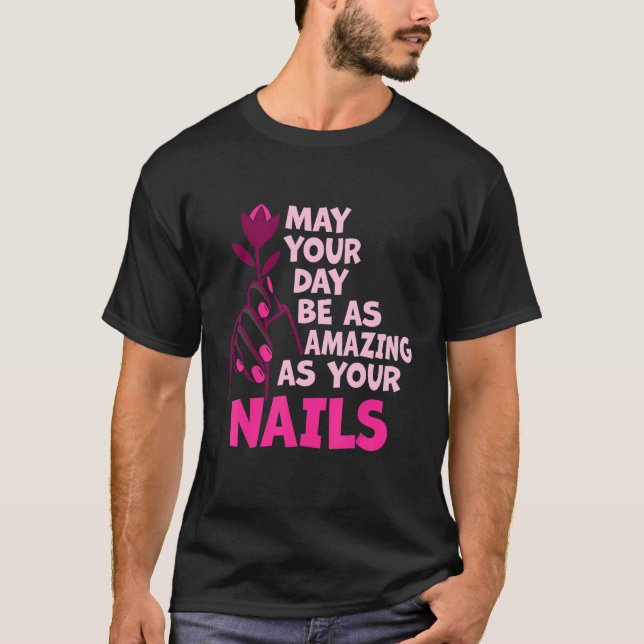 Camiseta May Your Day Be As Amazing As Your Nails Nail Tech (Anverso)