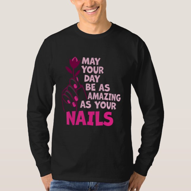 Camiseta May Your Day Be As Amazing As Your Nails Nail Tech (Anverso)