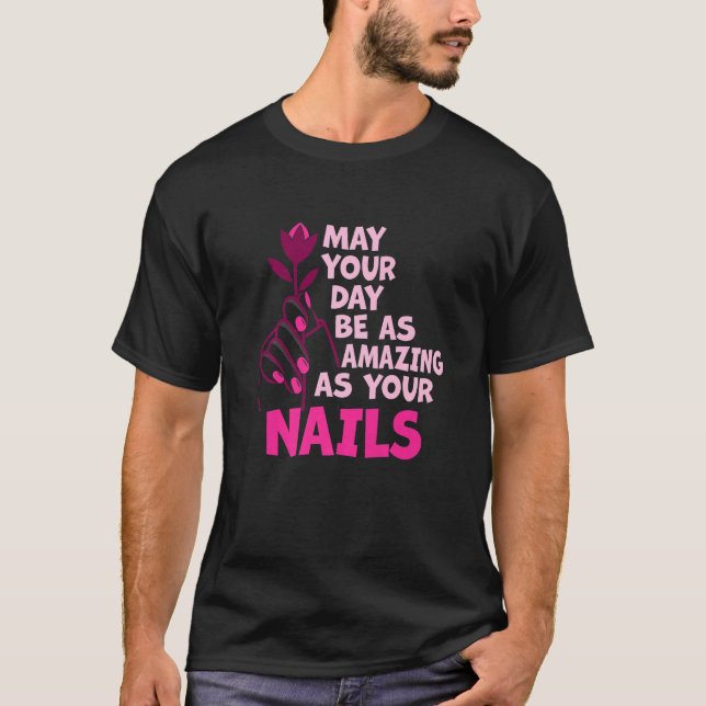 Camiseta May Your Day Be As Amazing As Your Nails Nail Tech (Anverso)
