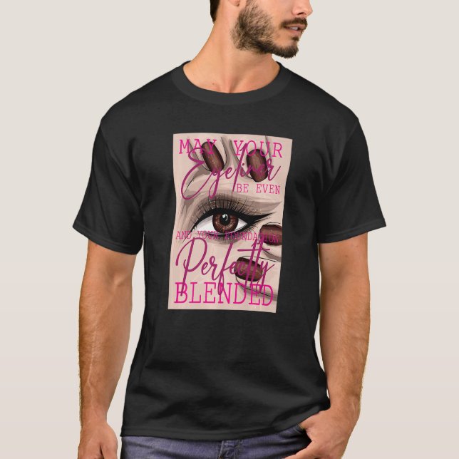 Camiseta May your eyeliner be even and your foundation perf (Anverso)