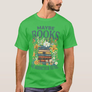 Camiseta Maybe Books Are Addicted To Me Book Stack Floral B