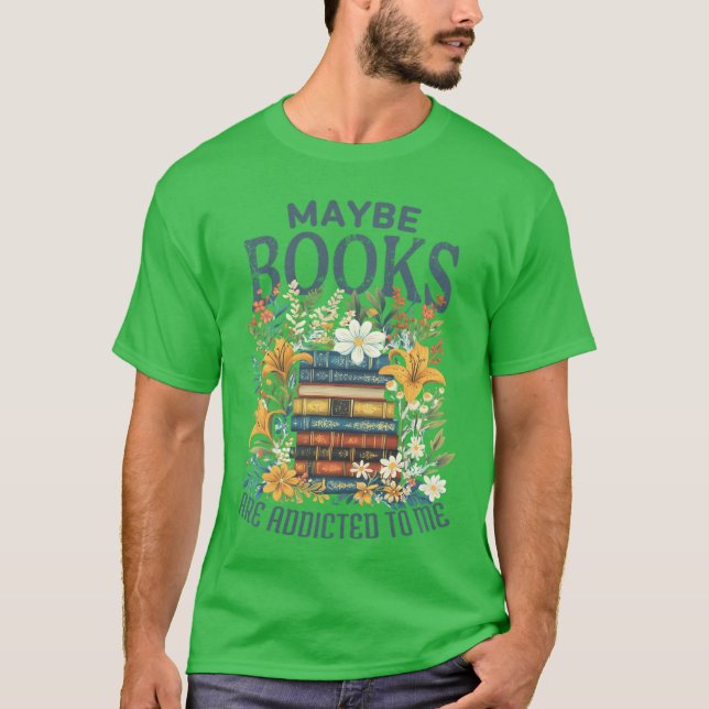 Camiseta Maybe Books Are Addicted To Me Book Stack Floral B (Anverso)