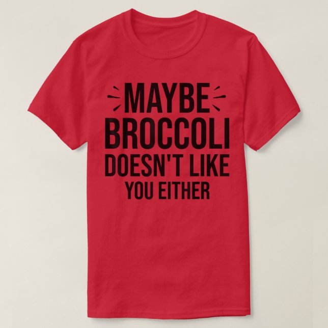 Camiseta Maybe Broccoli Doesn't Like You Either  950 (Diseño del anverso)