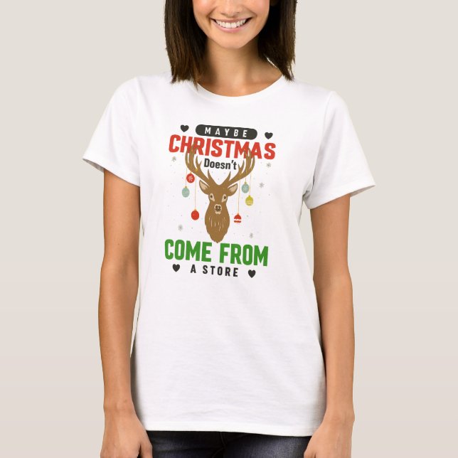 Camiseta Maybe Christmas Doesn’t Come from a Store Tee (Anverso)