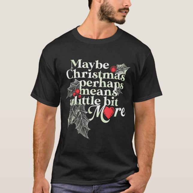 Camiseta Maybe Christmas Perhaps Means A Little Bit More Ch (Anverso)