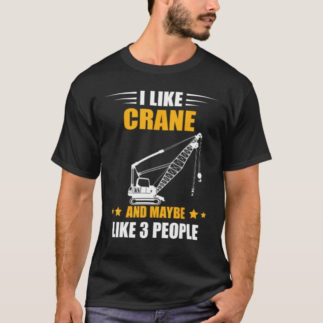 Camiseta Maybe Like 3 People Heavy Equipment Operator Crane (Anverso)