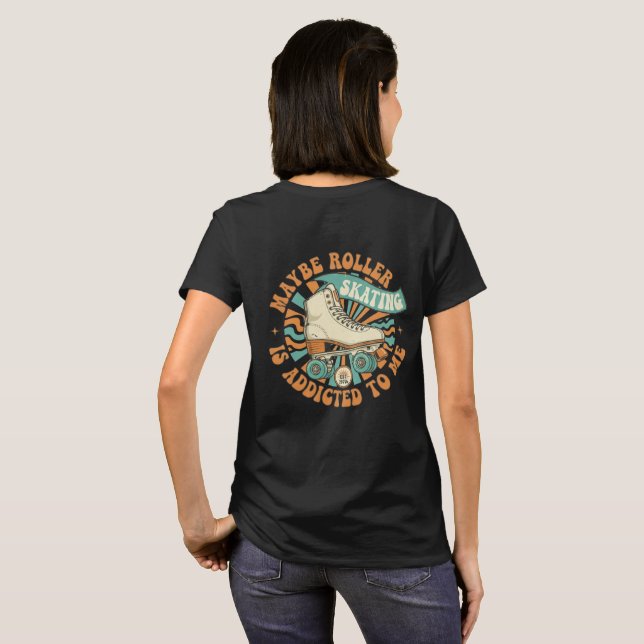 Camiseta Maybe Roller Skating is Addicted to Me Shirt (Reverso completo)