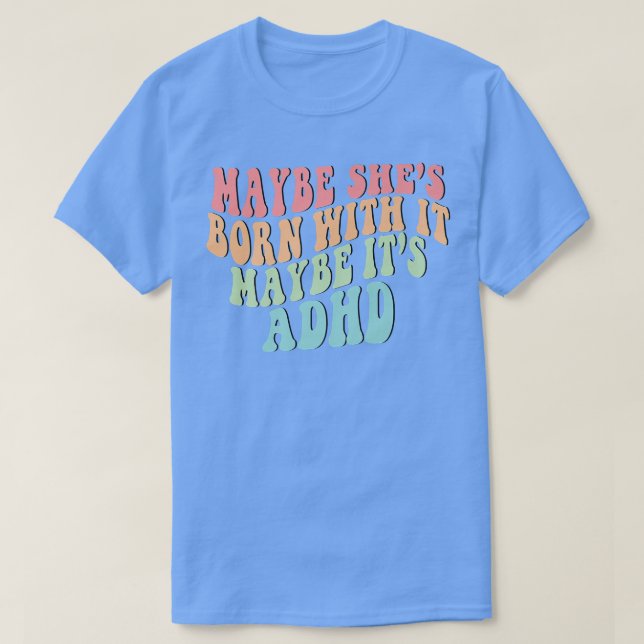 Camiseta Maybe She's Born With It Maybe It's ADHD Neurodive (Diseño del anverso)