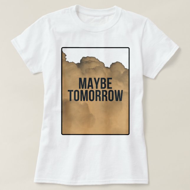 Camiseta Maybe Tomorrow – Minimal Motivational Quote Typogr (Diseño del anverso)