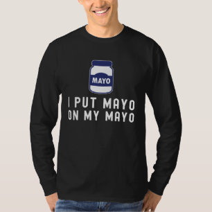 Camiseta Mayonesa Pongo Mayonesa En Mi Mayonesa III