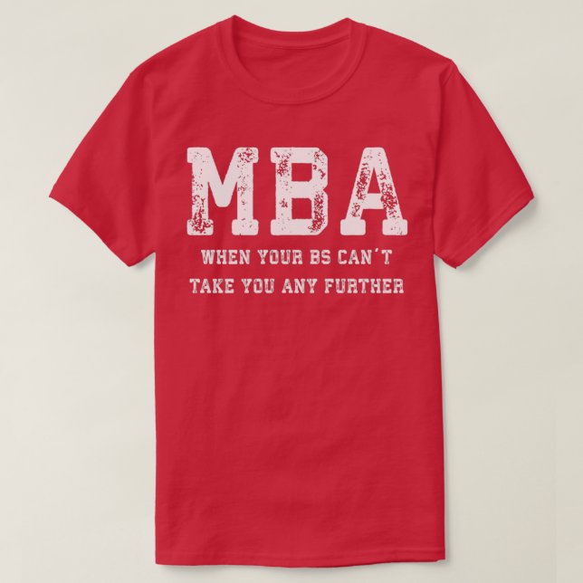 Camiseta MBA Cuando Su BS Canx27t Le Lleva Más Allá (Diseño del anverso)