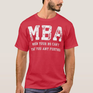 Camiseta MBA Cuando Su BS Canx27t Le Lleva Más Allá