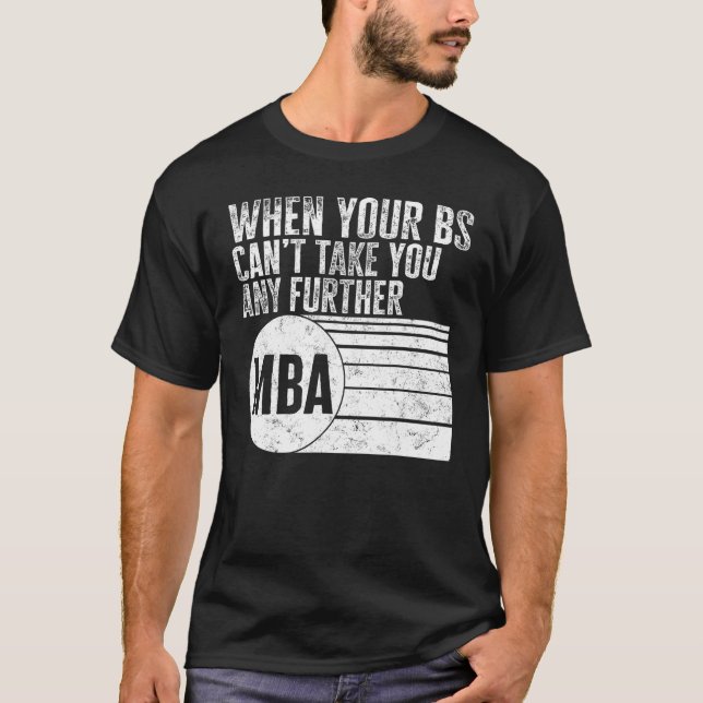 Camiseta MBA When Your BS Can t Take You Any Further MBA Te (Anverso)