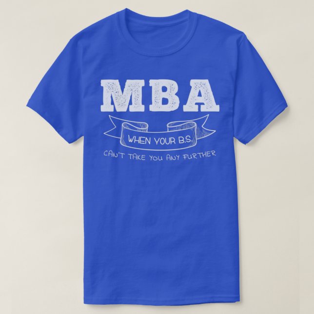 Camiseta MBA When Your BS Canx27t Take You Any Further (Diseño del anverso)