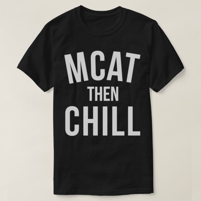 Camiseta MCAT Then Chill Premed Premedical School Medicine  (Diseño del anverso)