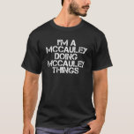 Camiseta MCCAULEY Funny Surname Family Tree Birthday Reunio<br><div class="desc">Cool artwork with the saying "I'm a mccauley doing mccauley things" is a perfect gift or present for any men or women you want to surprise. Buy the design now!</div>