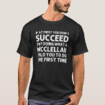 Camiseta MCCLELLAN Funny Surname Family Tree Birthday Reuni<br><div class="desc">Las obras de arte de Guay para la familia "Si al principio no tienes éxito,  prueba a hacer lo que un mcclellan te dijo que hagas la primera vez" es un regalo perfecto para cualquier hombre o mujer que quieras sorprender. ¡Compra el diseño ahora!</div>