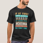 Camiseta MCKENNA Personalized Name MCKENNA First Name<br><div class="desc">If At First You Don't Succeed Try Doing What MCKENNA Meme funny gift for men,  women,  kids. Gift for Mom,  Dad,  Girlfriend,  Daughter,  Son,  Daughter,  Wife, anniversary,  Father's Day,  Mother Days,  Birthday Gift</div>