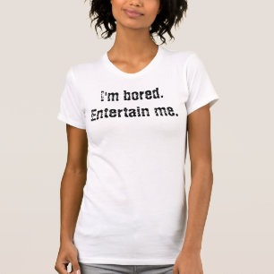 Camiseta Me aburren. Entreténgame