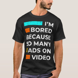 Camiseta Me aburro porque hay tantos anuncios en video