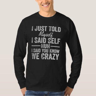 Camiseta Me Acabo De Decir Que Me Dije A Sí Mismo.