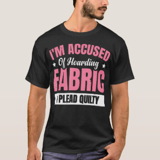 Camiseta Me Acusan De Acaparar Tela Me Declaro Culpable -Tú