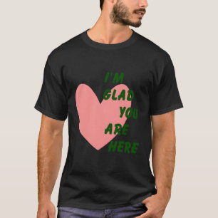 Camiseta Me Alegra Que Estés Aquí.