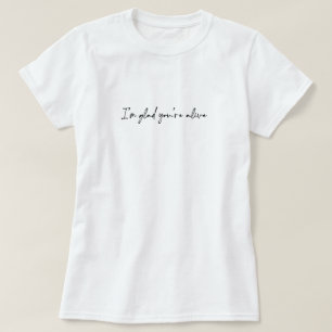 Camiseta Me alegra que estés vivo