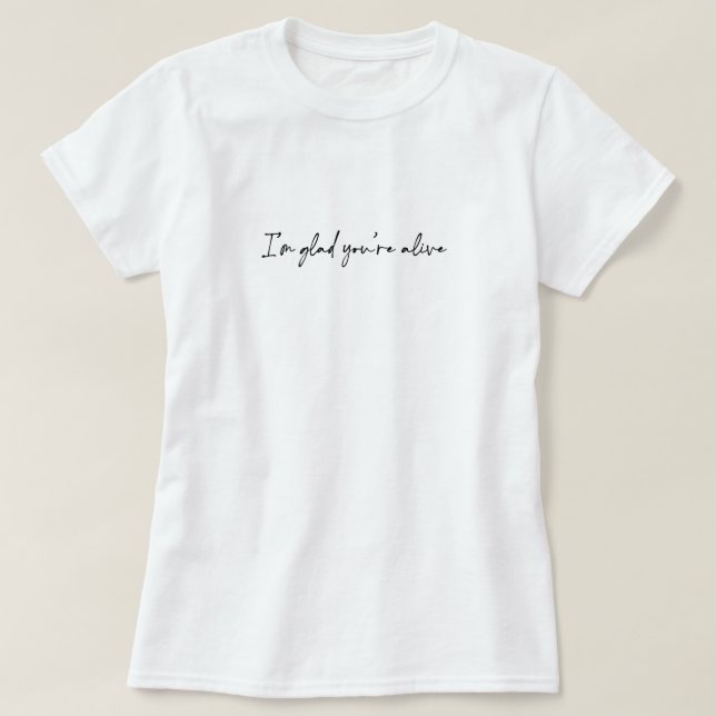 Camiseta Me alegra que estés vivo (Diseño del anverso)