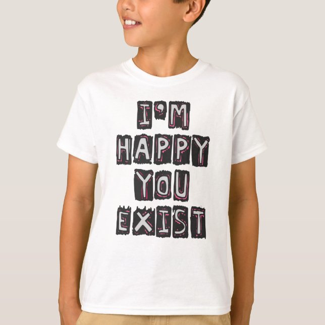 Camiseta Me alegra que existas (Anverso)