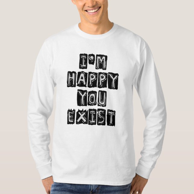 Camiseta Me alegra que existas (Anverso)