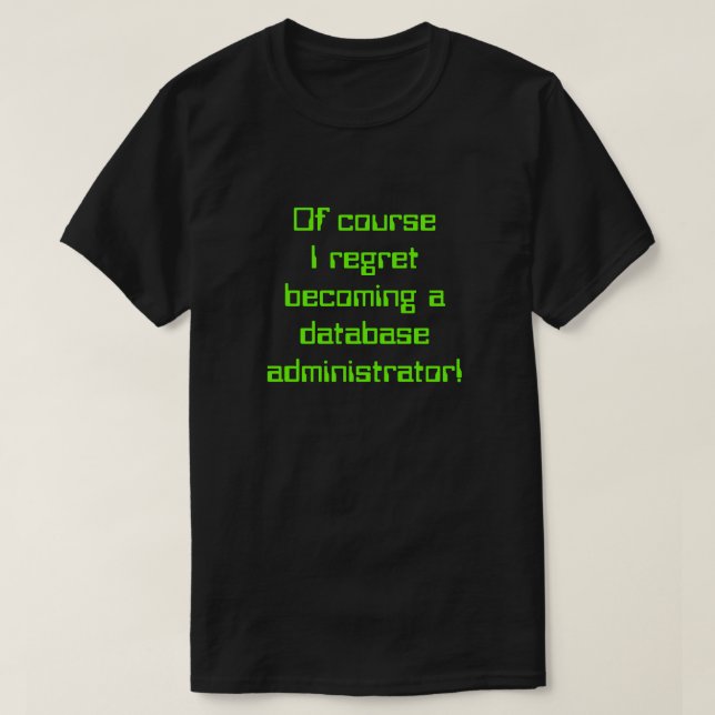 Camiseta "... ¡Me arrepiento de haber sido administrador de (Diseño del anverso)