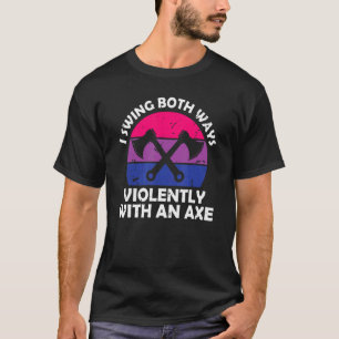 Camiseta Me balanceo de ambas maneras con un hacha Bisexual
