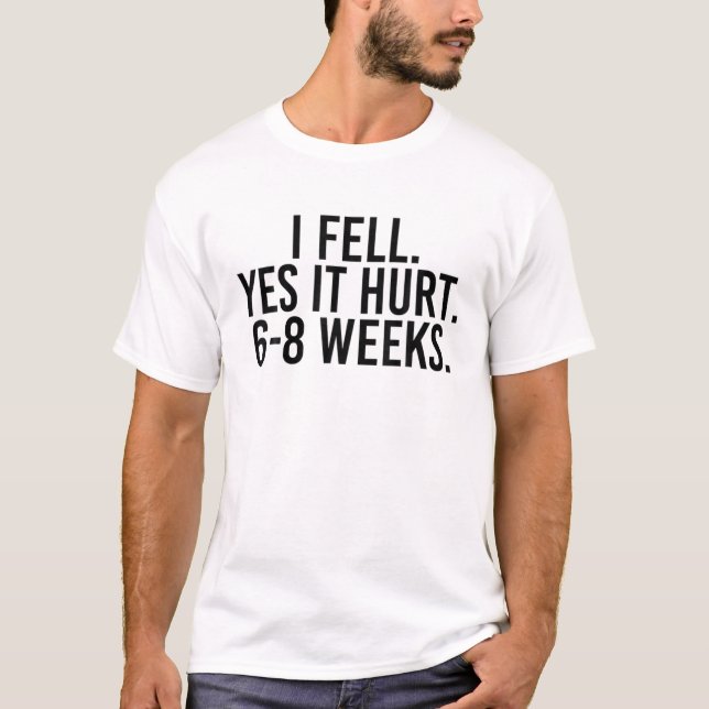 Camiseta Me Caí Sí Duele 6-8 Semanas Graciosamente Rompido  (Anverso)
