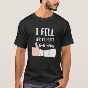 Camiseta Me caí Sí Me dolió 6 8 Semanas Fractura de brazo
