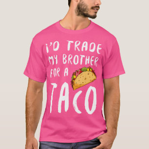 Camiseta Me cambiaría a mi hermano por un taco