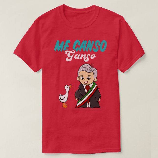 Camiseta Me Canso Ganso Baby AMLO Cute López Obrador Meico (Diseño del anverso)