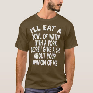 Camiseta Me comeré un tazón de agua con un tenedor antes de