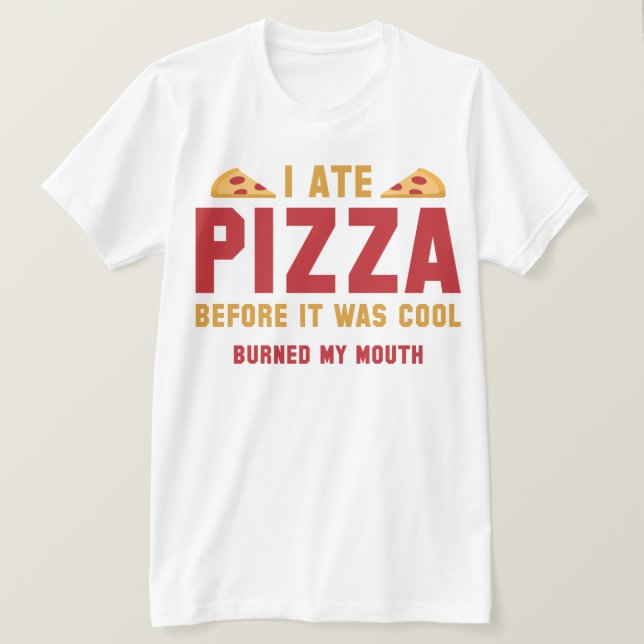 Camiseta Me Comí Pizza Antes de que Estuviera de Moda (Anverso del diseño)