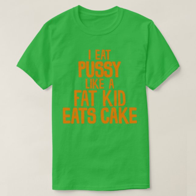 Camiseta Me Comí Pussy Como Un Niño Graso Comía Pastel (Diseño del anverso)