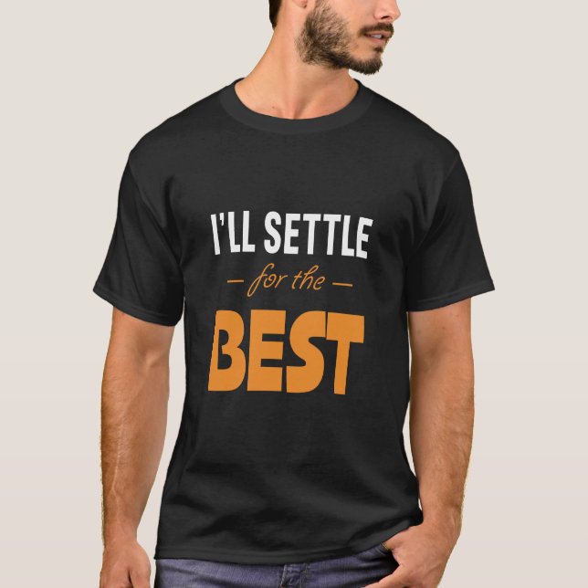 Camiseta Me conformaré con lo mejor (Anverso)