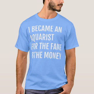 Camiseta Me convertí en acuarista por la fama el dinero