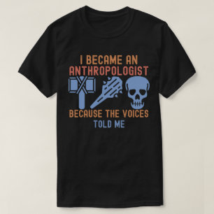 Camiseta Me convertí en antropólogo porque las voces me lo 