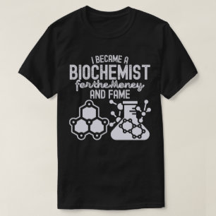 Camiseta Me convertí en bioquímico por el dinero y la fama