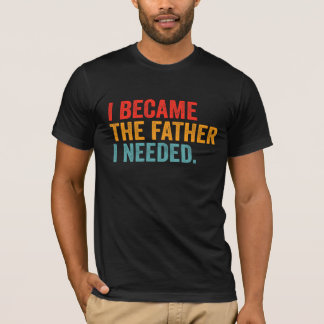 Camiseta Me convertí en el padre que necesitaba | Paternida